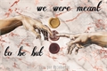 História: We were meant to be, but - Gruniper