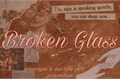 História: Broken Glass