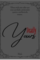 História: Deadly Yours