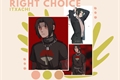 História: RIGHT CHOICE, itachi uchiha