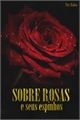 História: Sobre Rosas e Seus Espinhos