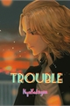 História: Trouble - Manjiro Sano
