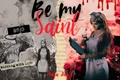 História: Be my saint