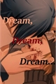 História: Dream, Dream, Dream... (SasuNaru)