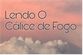 História: Lendo O C&#225;lice de Fogo