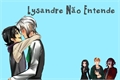 História: Lysandre N&#227;o Entende