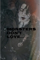 História: Monsters Don&#39;t Love