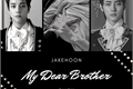 História: My Dear Brother - Jakehoon