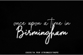 História: Once Upon a Time in... Birmingham