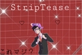 História: ;StripTease ( Sycaro-Saikaro )
