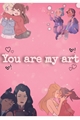 História: You are my art