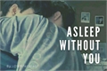 História: Asleep Without You