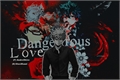 História: Bakudeku - Dangerous Love
