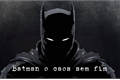 História: Batman o caos sem fim