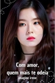 História: Com amor, quem mais te odeia - Imagine Irene, Red Velvet