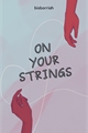 História: On Your Strings | HuaLian