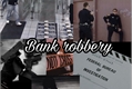 História: Bank robbery (hiatus)