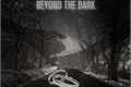 História: Beyond the Dark
