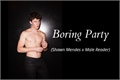 História: Boring Party (Shawn Mendes x Male Reader)