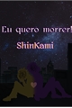 História: Eu quero morrer - ShinKami