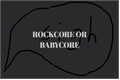 História: Rockcore or Babycore - 2ChanLix