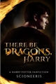 História: There Be Dragons, Harry!