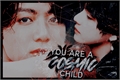 História: You Are A Cosmic Child