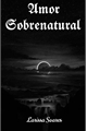 História: Amor Sobrenatural - Livro 1 da duologia Os sobrenaturais