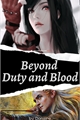 História: Beyond Duty and Blood