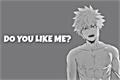 História: Do You like me? (Imagine Hot Katsuki Bakugou X Reader)