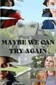 História: Maybe we can try again