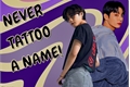 História: Never Tattoo a Name!