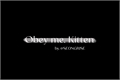 História: Obey me, Kitten.