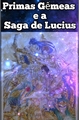 História: Primas G&#234;meas e a Saga de Lucius