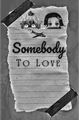 História: &quot;Somebody to Love&quot;