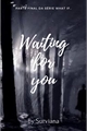História: Waiting For You