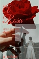 História: A Rosa que ele me deu.