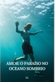 História: Amor: O Para&#237;so no Oceano Sombrio