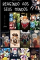 História: Animes Reagindo Aos Seus Mundos - React