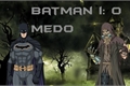 História: Batman I:O Medo!