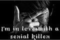 História: I&#39;m in love with a serial killer