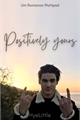 História: Positively yours