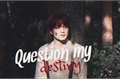 História: Question My Destiny - markhyuck