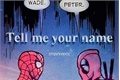 História: Tell me your name - Spideypool