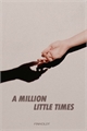 História: A million little times