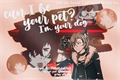 História: Can i be your pet? I&#39;m your dog