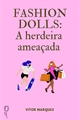 História: Fashion Dolls: A herdeira amea&#231;ada