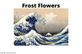 História: Frost Flowers