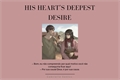 História: His Heart&#39;s Deepest Desire