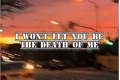 História: I won&#39;t let you be the death of me